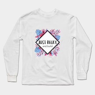 Just Relax and Build Long Sleeve T-Shirt